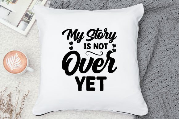 Download My Story is Not over Yet Svg Design - Premium Resources