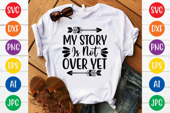 Download My Story is Not over Yet Svg Design - Premium Bundle